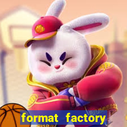 format factory windows 7